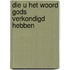 Die u het woord gods verkondigd hebben