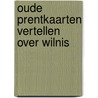 Oude prentkaarten vertellen over wilnis by Bloed