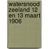 Watersnood zeeland 12 en 13 maart 1906