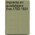 Imprenta en guadalajara mex.1793-1831
