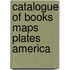 Catalogue of books maps plates america