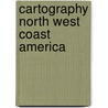 Cartography north west coast america door Günter Wagner