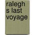 Ralegh s last voyage