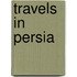 Travels in persia