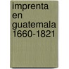 Imprenta en guatemala 1660-1821 by Medina