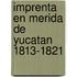 Imprenta en merida de yucatan 1813-1821