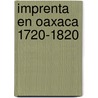 Imprenta en oaxaca 1720-1820 door Medina