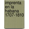 Imprenta en la habana 1707-1810 door Medina