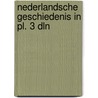 Nederlandsche geschiedenis in pl. 3 dln by Muller