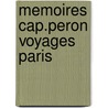Memoires cap.peron voyages paris door Peron