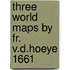 Three world maps by fr. v.d.hoeye 1661
