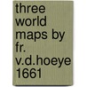 Three world maps by fr. v.d.hoeye 1661 door Schilder