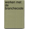 Werken met de branchecode door A. van Dijk