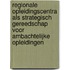 Regionale opleidingscentra als strategisch gereedschap voor ambachtelijke opleidingen