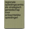 Regionale opleidingscentra als strategisch gereedschap voor ambachtelijke opleidingen by P. den Hollander