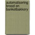 Automatisering brood en banketbakkery