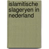 Islamitische slageryen in nederland door Piet Bakker