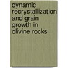 Dynamic recrystallization and grain growth in olivine rocks by A. Kellermann Slotemaker
