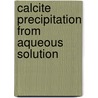 Calcite precipitation from aqueous solution door G. Nehrke