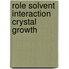 Role solvent interaction crystal growth door Voort