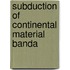 Subduction of continental material banda