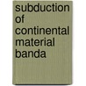 Subduction of continental material banda door Vroon