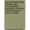 Self-sealing/healing isolation and immobilization caused by chemical discontinuities in porous media door Mei Ding