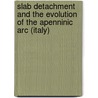 Slab detachment and the evolution of the Apenninic arc (Italy) door M.J. van der Meulen