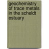 Geochemistry of trace metals in the Scheldt estuary door J.J.G. Zwolsman