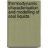 Thermodynamic characterisation and modelling of coal liquids