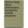 Distinct body wave phenomena caused by mantle structure door M.H.S. Schimmel