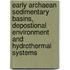 Early Archaean sedimentary basins, depostional environment and hydrothermal systems