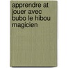Apprendre at jouer avec Bubo le hibou magicien door Onbekend