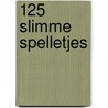 125 slimme spelletjes by Unknown