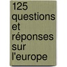 125 questions et réponses sur l'Europe by Unknown