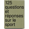 125 questions et réponses sur le sport door Onbekend