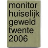 Monitor huiselijk geweld Twente 2006 by Bert Bieleman