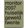 Monitor 2007 Huiselijk geweld Twente door M. Van Zwieten