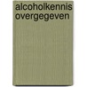 Alcoholkennis overgegeven door M. Van Zwieten