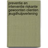 Preventie en interventie riskante gewoonten clienten jeugdhulpverlening door B. Bieleman