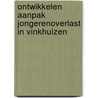 Ontwikkelen aanpak jongerenoverlast in Vinkhuizen by J. Snippe