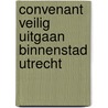 Convenant Veilig Uitgaan Binnenstad Utrecht by M. Hoorn