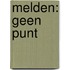 Melden: geen punt
