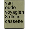 Van oude voyagien 3 dln in cassette door Boer