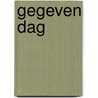 Gegeven dag by Robert van Gulik