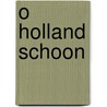 O holland schoon door Prick Wely