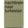 Nachttrein naar turkestan door Prof. Dr. Leo Stevens