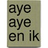 Aye aye en ik