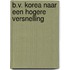 B.V. Korea naar een hogere versnelling