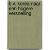 B.V. Korea naar een hogere versnelling door H. Stolwijk